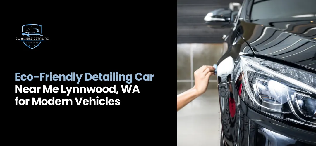 Detailing Car Near Me Lynnwood, WA