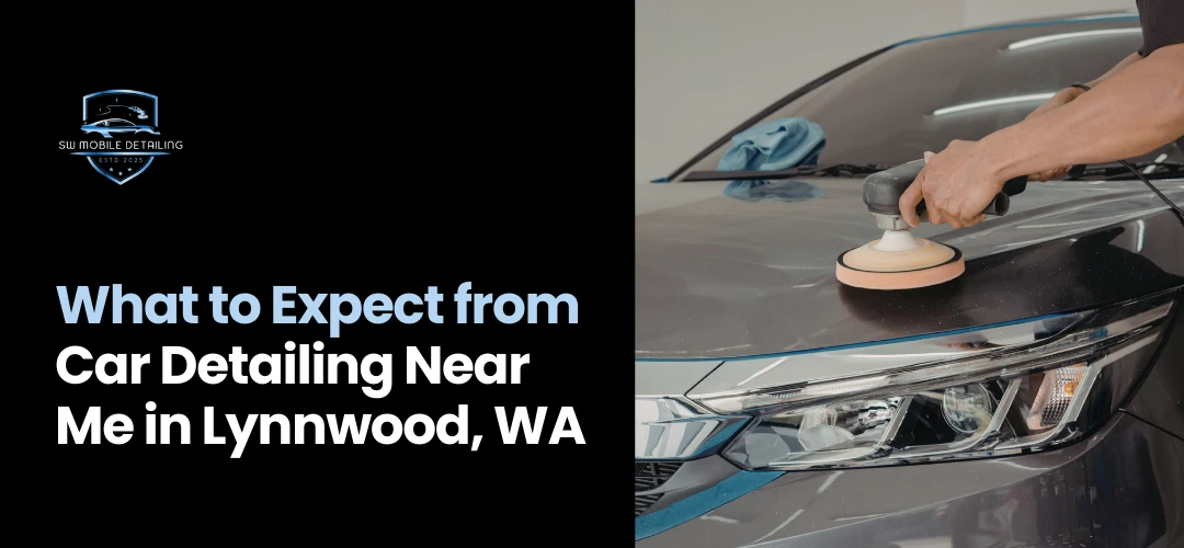 Expect from detailing car Near Me Lynnwood, WA