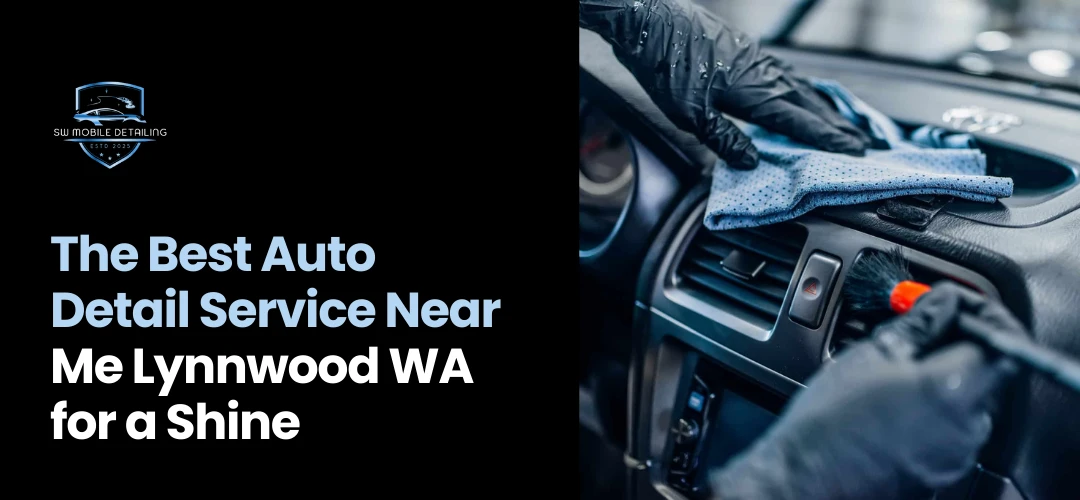 Auto Detail Service Near Me Lynnwood WA