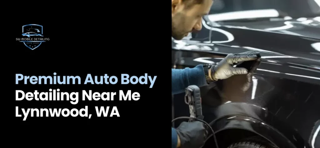 Auto Body Detailing Near Me Lynnwood, WA