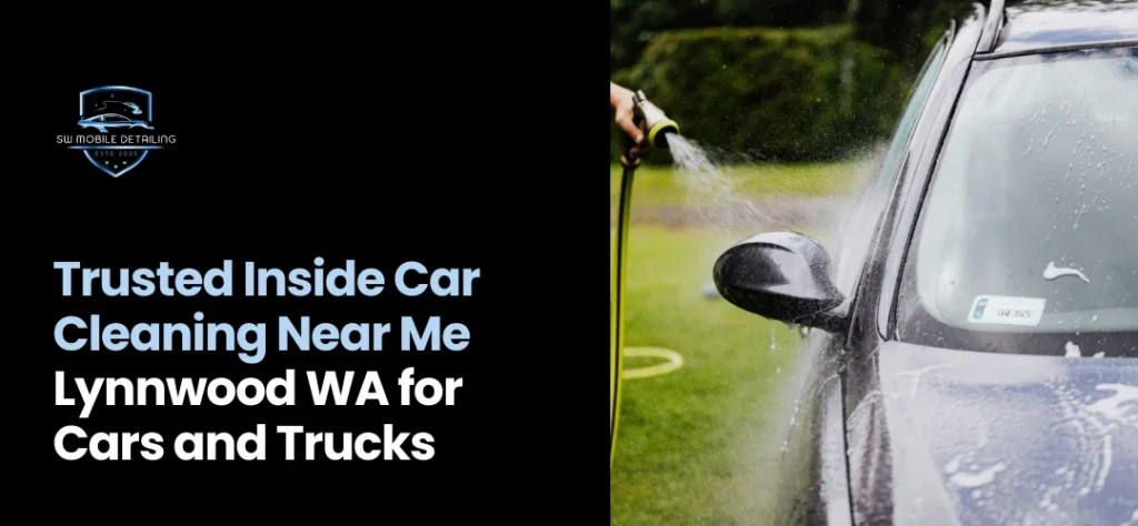 Inside Car Cleaning Near Me Lynnwood WA