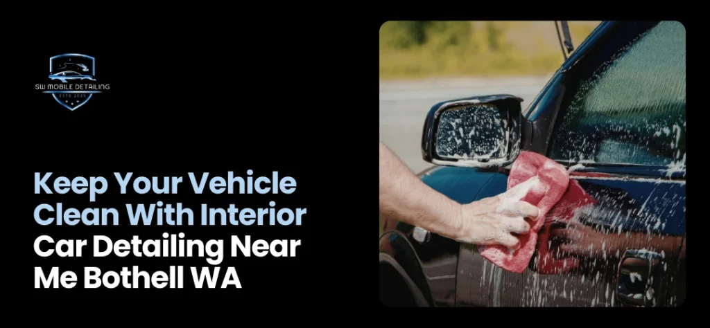 Interior Car Detailing Near Me Bothell WA