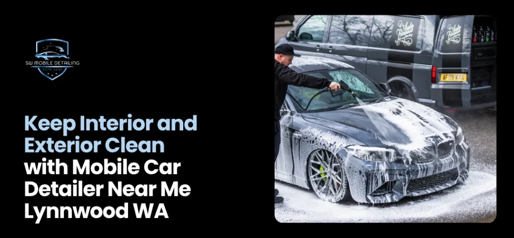 Mobile Car Detailer Near Me Lynnwood WA