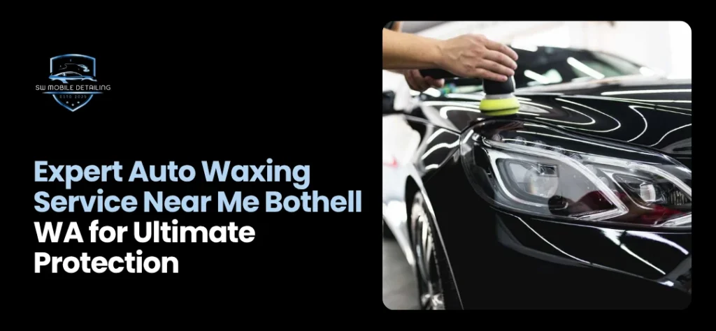 Auto Waxing Service Near Me Bothell WA
