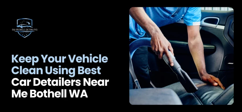 Best Car Detailers Near Me Bothell WA
