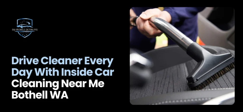 Inside Car Cleaning Near Me Bothell WA